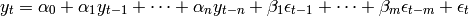 y_t = \alpha_0 + \alpha_1 y_{t-1} + \dots + \alpha_n y_{t-n} + \beta_1 \epsilon_{t-1} + \dots + \beta_m\epsilon_{t-m} + \epsilon_t